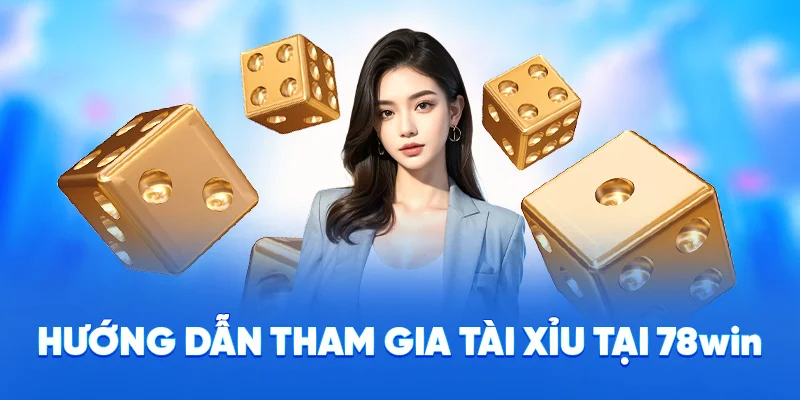 Tài Xỉu 78WIN - Game Xúc Xắc Kịch Tính, Thưởng Cực Cao 4 Hướng dẫn tham gia tài xỉu tại 78WIN